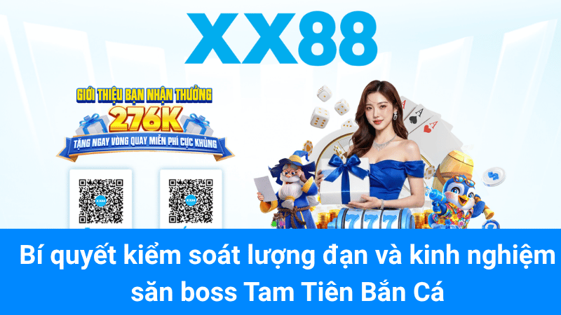 Bí quyết kiểm soát lượng đạn và kinh nghiệm săn boss Tam Tiên Bắn Cá