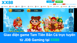 Giao diện game Tam Tiên Bắn Cá trực tuyến từ JDB Gaming tại XX88